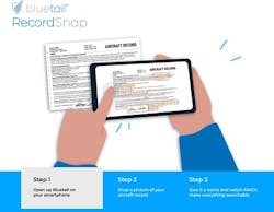 Bluetail RecordSnap allows aircraft maintenance personnel to take a photo of aircraft documents and automatically store and convert them to a searchable PDF in Bluetail&apos;s secure platform directly from their iOS or Android smartphone.
