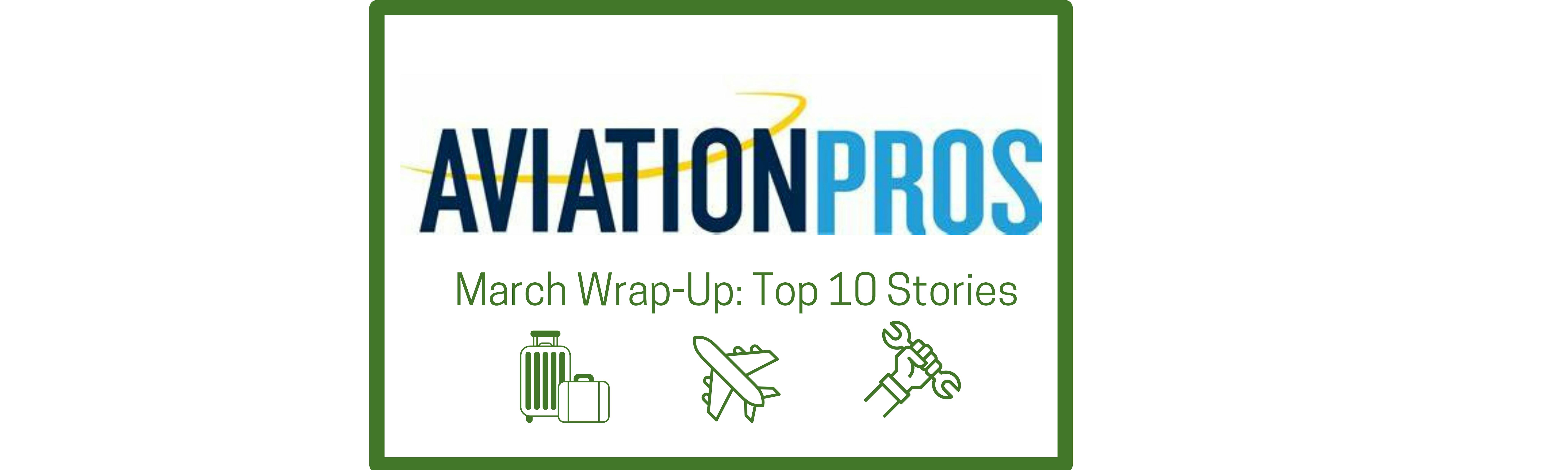 67e46045069e16a005c57fb7 March Wrapup Top 10 Aviation News Stories 1